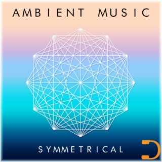 Symmetrical: Ambient Music