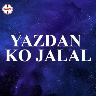 Yazdan Ko Jalal