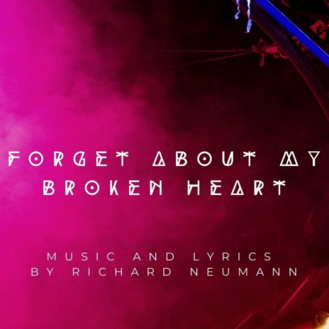 Forget About My Broken Heart | Boomplay Music