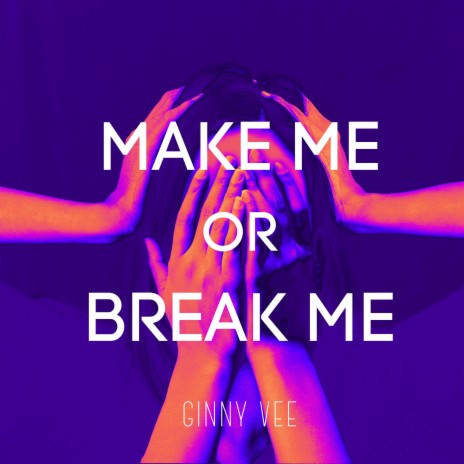 Make Me or Break Me | Boomplay Music