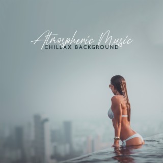 Atmospheric Music: Chillax Background, Relaxing Electronic Music Collection 2022, Música Electrónica para Autos, Música Chill Out Relajante, Elektronische Musik, Chillhouse Fever