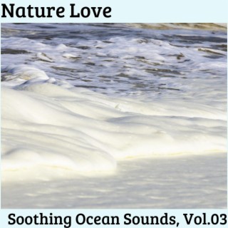 Nature Love - Soothing Ocean Sounds, Vol.03