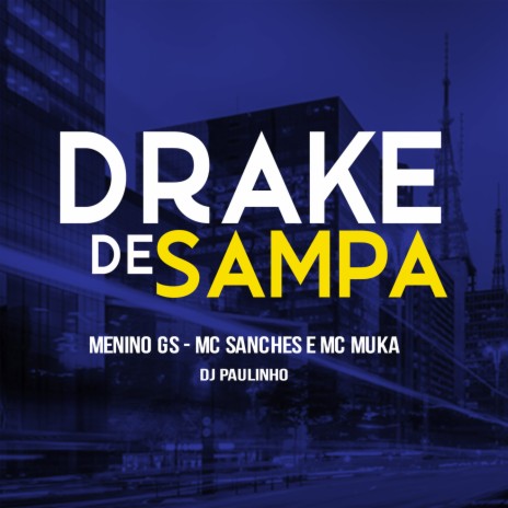 DRAKE DE SAMPA ft. Menino GS & MC Sanches | Boomplay Music