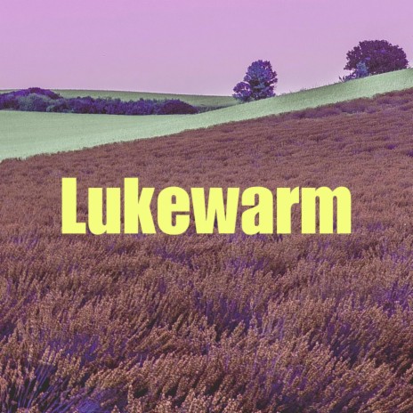 LUKEWARM | Boomplay Music