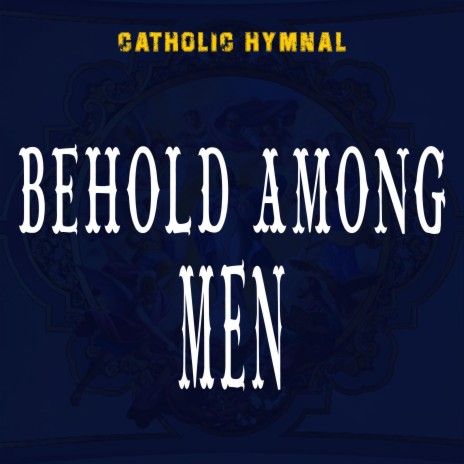 Behold Among Men | Boomplay Music