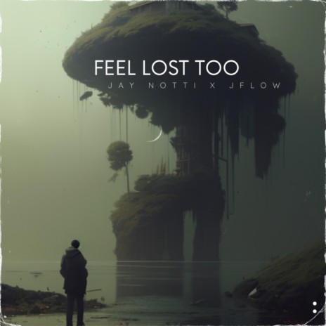 Feel lost too ft. Jay Notti | Boomplay Music