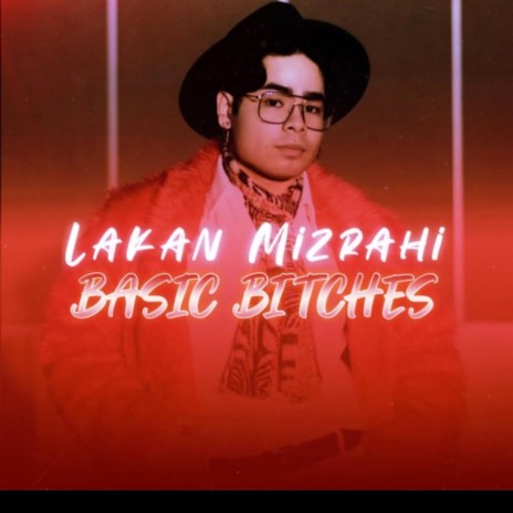 BASIC BITCHES ft. LAKAN MIZRAHI