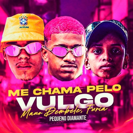 Me Chama pelo Vulgo ft. Furia & Mc Pequeno Diamante | Boomplay Music