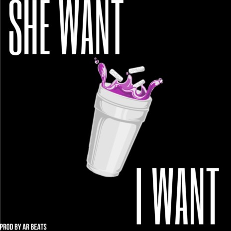She Want I Want | Boomplay Music