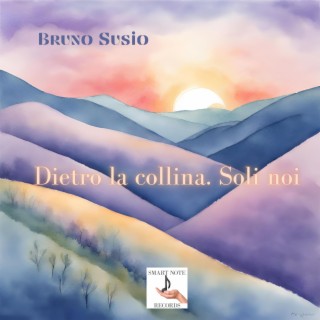 Dietro la collina. Soli noi.