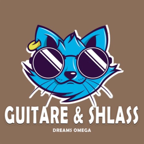 GUITARE & SHLASS | Boomplay Music