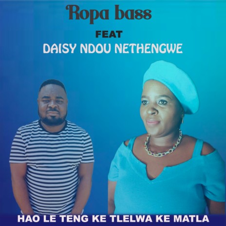 Hao Le Teng Ke Tlelwa Ke Matla ft. DAISY NDOU NETHENGWE | Boomplay Music