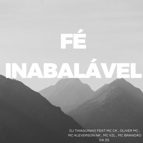 Fé Inabalável ft. MC CK, Oliver Mc, MC KLEVERSON NK, Mc Brandão da Zs & Mc VZL | Boomplay Music