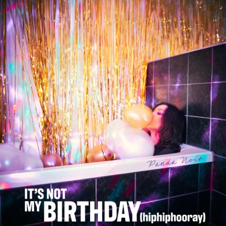 It's Not My Birthday (hiphiphooray) | Boomplay Music