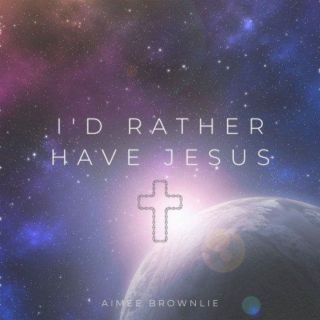 I'd Rather Have Jesus | Boomplay Music
