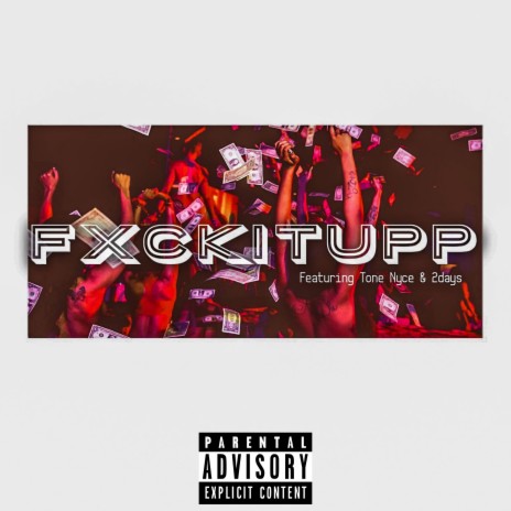 FXCKITUPP ft. Tone Nyce & 2days | Boomplay Music