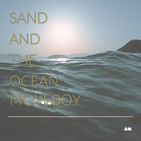 Sand and the Ocean | Boomplay Music