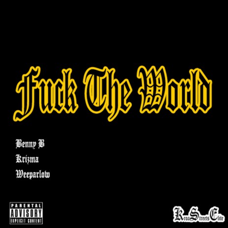 Fuck The World ft. Krizma & Weeparlow | Boomplay Music