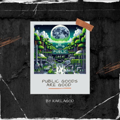 PUBLIC GOODS ARE GOOD | Boomplay Music