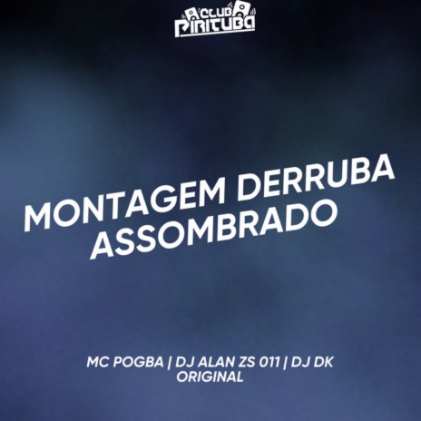 MONTAGEM DERRUBA ASSOMBRADO ft. DJ Alan Zs 011 & DJ DK ORIGINAL | Boomplay Music