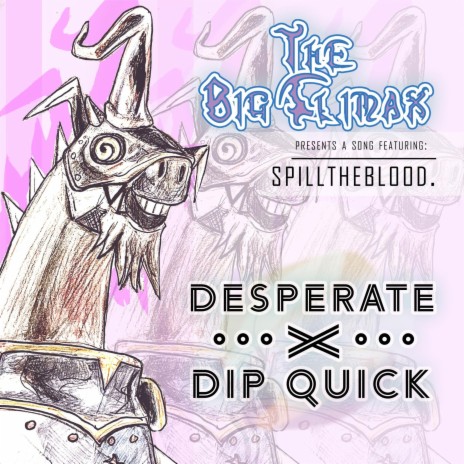 Desperate X Dip Quick (feat. Spilltheblood.)