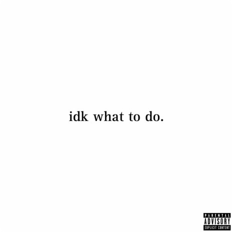 idk what to do. ft. Dalo | Boomplay Music