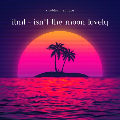 ITML - Isn't The Moon Lovely ft. Vritra 1851 | Boomplay Music
