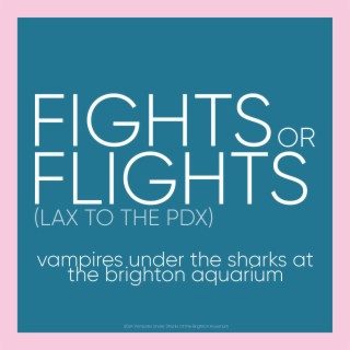 Fights or Flights (LAX to the PDX) lyrics | Boomplay Music