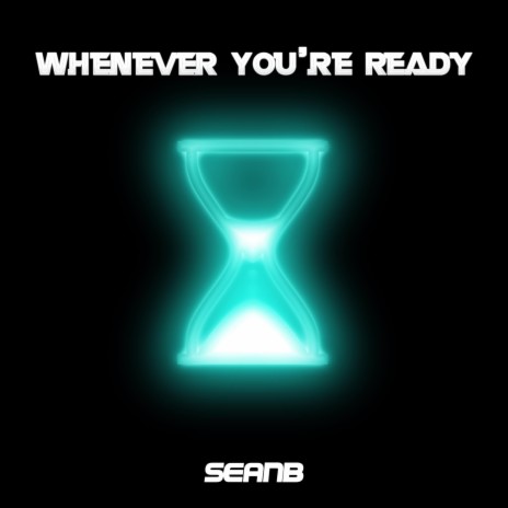 Whenever You're Ready | Boomplay Music