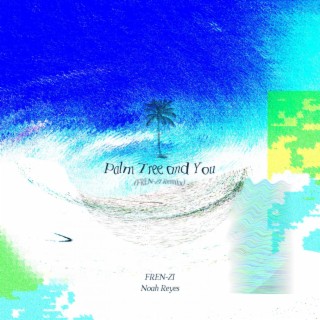 Palm Tree and You (FREN-ZI Remix)