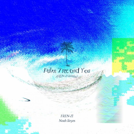 Palm Tree and You (FREN-ZI Remix) ft. FREN-ZI | Boomplay Music