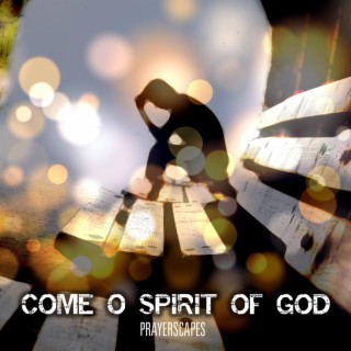 Come O Spirit of God