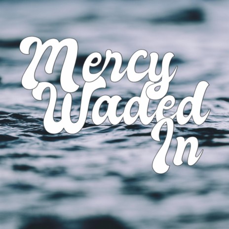 Mercy Waded In | Boomplay Music