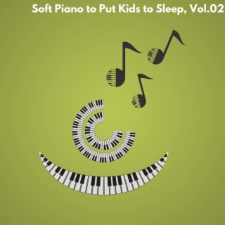 Soft Piano to Put Kids to Sleep, Vol.02