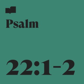 Psalm 22:1-2
