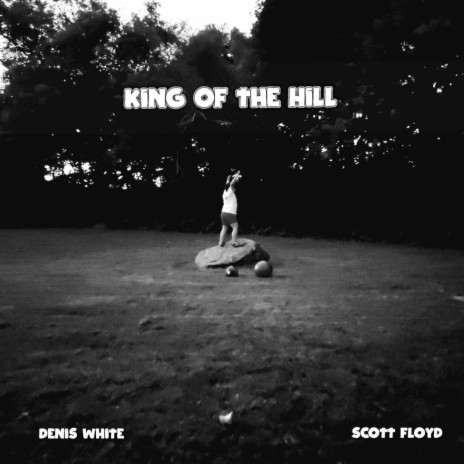 King Of The Hill ft. Denis White | Boomplay Music