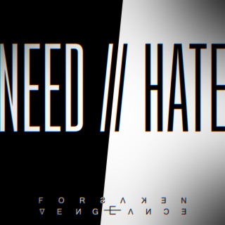 NEED // HATE