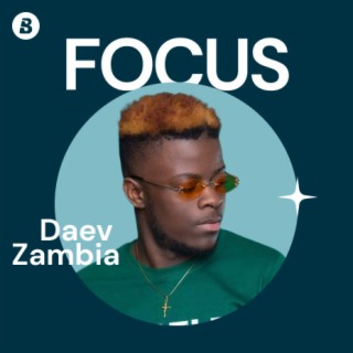 Focus: Daev Zambia | Boomplay Music