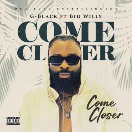 COME CLOSER ft. Big Willy | Boomplay Music