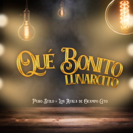 Qué Bonito Lunarcito ft. Los Ayala de Ocampo Gto | Boomplay Music