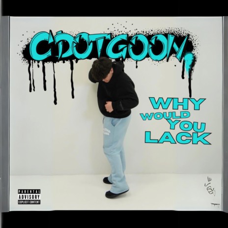 WHY WOULD YOU LACK | Boomplay Music