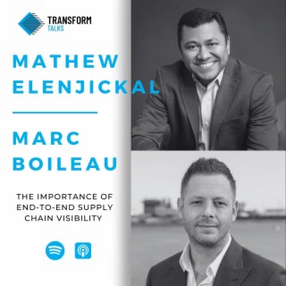 #177 -  Mathew Elenjickal and Marc Boileau on the importance of End-to-End Supply Chain Visibility
