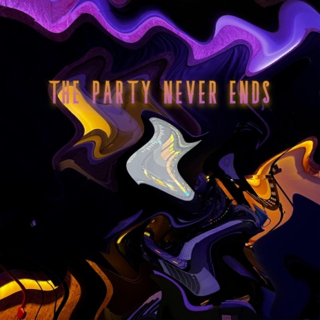THE PARTY NEVER ENDS | Boomplay Music