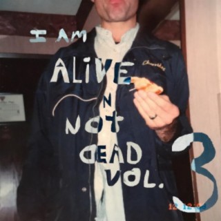 i am alive n not dead (vol. 3)