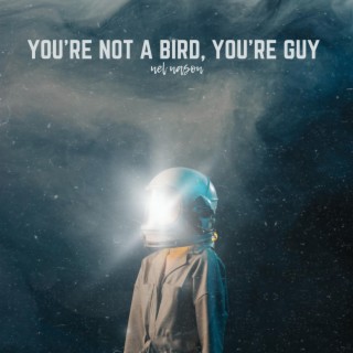 you're not a bird, you're a guy (extended) lyrics | Boomplay Music