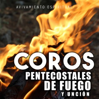 Coros Pentecostales De Fuego Y Unción