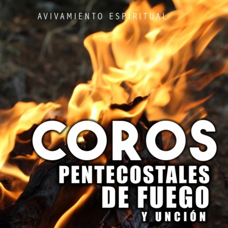 Coros Pentecostales De Fuego Y Unción | Boomplay Music