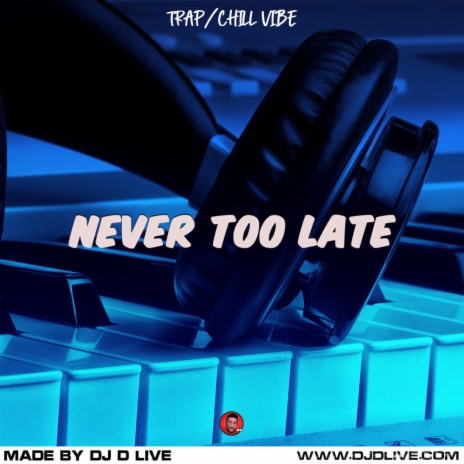 Never Too Late | Boomplay Music