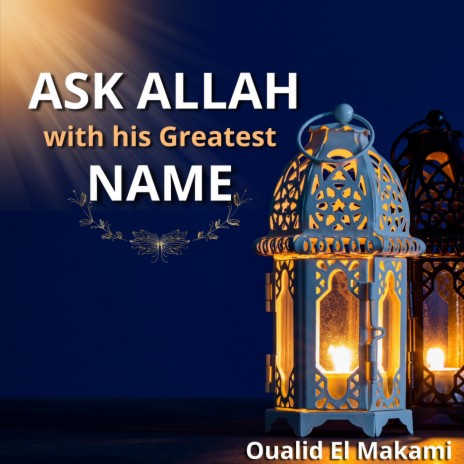 ASK ALLAH WITH HIS GREATEST NAME | Boomplay Music