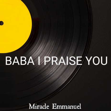 Baba I Praise You | Boomplay Music